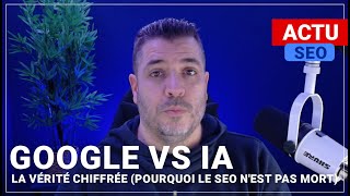 Google vs IA : La vérité chiffrée (Pourquoi le SEO n'est PAS mort)