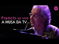 Francis Hime "A Musa da TV" | Francis Hime Ao Vivo (Vídeo Oficial)