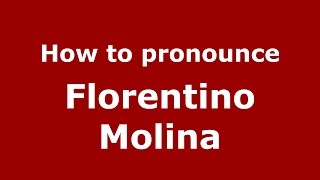 How to pronounce Florentino Molina