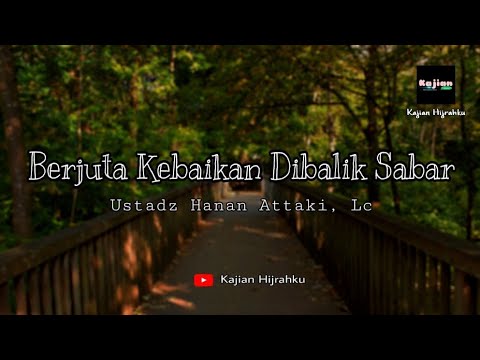 Berjuta Kebaikan Dibalik Sabar - Ustadz Hanan Attaki, Lc