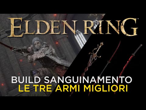 ELDEN RING | LE 3 ARMI MIGLIORI PER UNA BUILD SANGUINAMENTO - STATISTICHE, TALISMANI E ALTRO