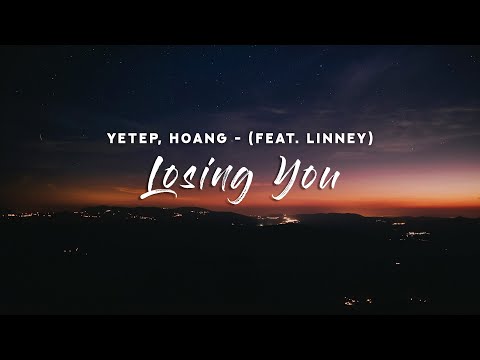 yetep, Hoang - Losing You (Lyrics) feat. Linney