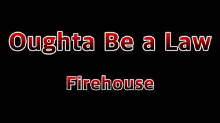 Oughta Be A Law - Firehouse(Lyrics)