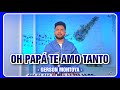 OH PAPÁ TE AMO TANTO (cover: Tony Patchai Reyes) || GERSON MONTOYA