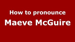 How to pronounce Maeve Mcguire