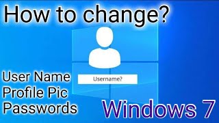 How to change the user name, passwords or profile pictures in windows 7?
