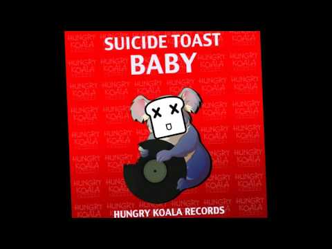 SUICIDE TOAST - BABY (BEATPORT TOP 72# | HUNGRY KOALA RECORDS)