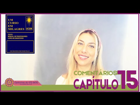 COMENTÁRIOS UM CURSO EM MILAGRES - UCEM - CAPÍTULO 15