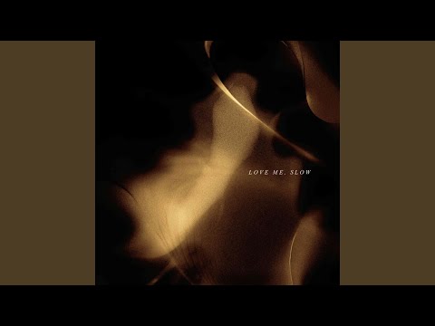 Love me, slow