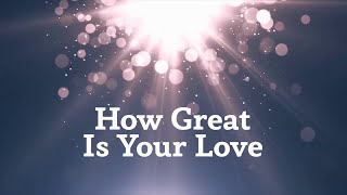 How Great Is Your Love