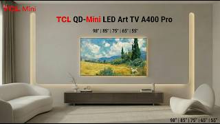 TCL QD-Mini LED Art TV A400 Pro Launched: 55–98 Inch Models at 7,999 Yuan | Full Specs & Pricing