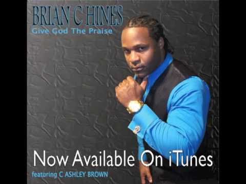 Brian C. Hines ~GIVE GOD THE PRAISE featuring C. Ashley Brown