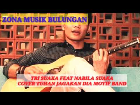 TRI SUAKA FEAT NABILA MAHARANI COVER TUHAN JAGAKAN DIA MOTIF BAND