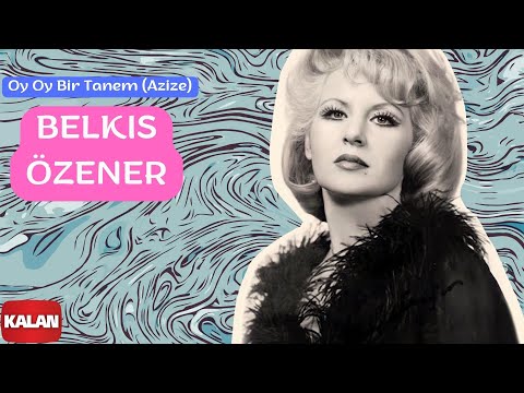 Belkıs Özener - Oy Oy Bir Tanem (Azize) I Yeşilçam Şarkıları © 2006 Kalan Müzik