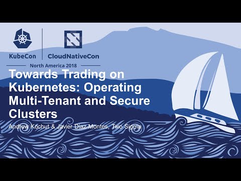 Towards Trading on Kubernetes: Operating Multi-Tenant and Se... - Andrew Kochut & Javier Diaz-Montes