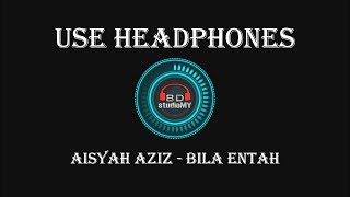 Aisyah Aziz - Bila Entah (8D Audio) 🎧