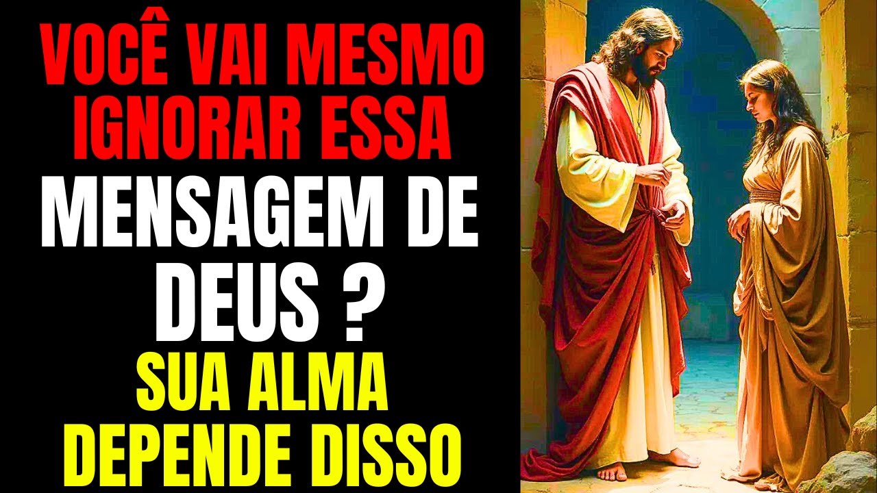 🛑VOCÊ VAI MESMO IGNORAR ESSA MENSAGEM DE DEUS ? SUA ALMA DEPENDE DISSO