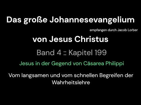 04 199 Das große Johannesevangelium Band 4 Kapitel 199 Jesus Christus durch Jakob Lorber