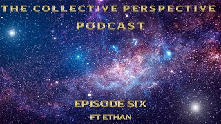 Collective Perspective Podcast Ep 6: Lets Get Down to Business ft Ethan