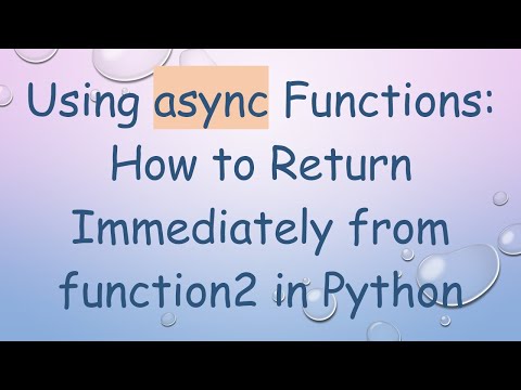 Using async Functions: How to Return Immediately from function2 in Python