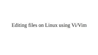 Editing files on Linux using Vi/Vim