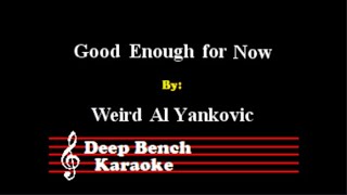 Weird Al Yankovic - Good Enough for Now (Custom Karaoke Version)