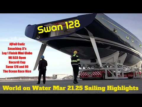 Sailing World on Water Mar21 25 Big Seas IQFoil, Smash in JJ's, Mini Globe Leg 1 Finish, UK Ilcas...