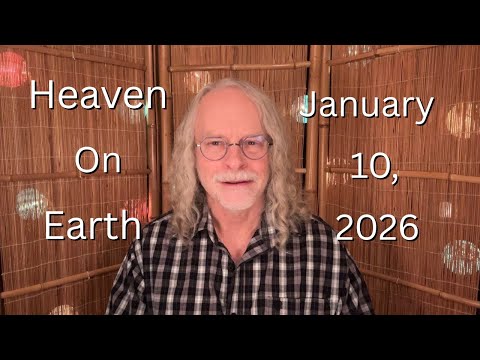 Heaven On Earth! January 10, 2026