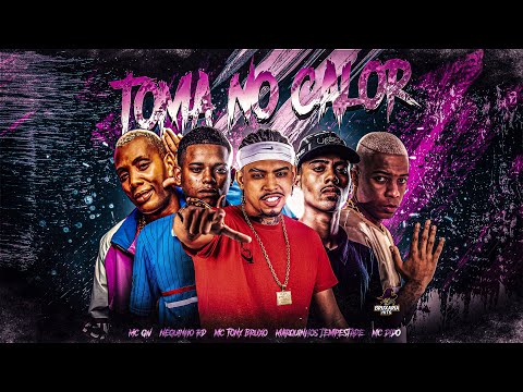 TOMA NO CALOR - Mc Tony Bruxo | Marquinhos Tempestade | Neguinho RD | Mc GW | Mc Dido