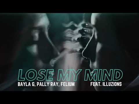 Bayla G, Pally Ray, Felium - Lose My Mind (feat. ILLUZIONS)