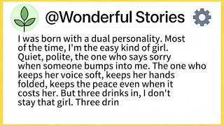 I was born with a dual personality. Mostof the time, I'm the easy kind of girl.Quiet, polite...