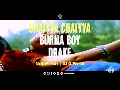 Chaiyya Chaiyya x Last Last x Child's Play (Remix) | DJ O Fresh | Dil Se | Burna Boy, Drake | Mashup