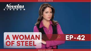 A Woman Of Steel | Episode - 42 | (English Dubbed) Mexican Novela Series