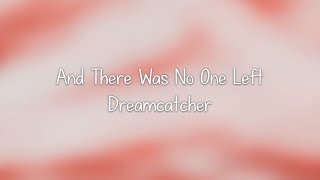 Dreamcatcher- 그리고 아무도 없었다 (And There Was No One Left) lyrics [Eng. | Rom. | Han.]