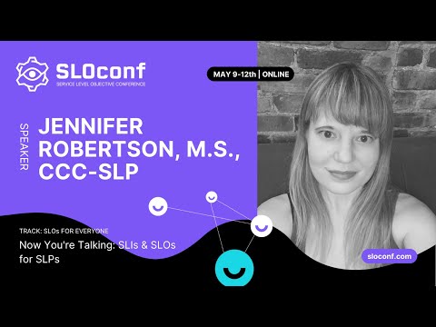 SLOconf 2022: Jennifer Robertson - Now You're Talking: SLIs and SLOs for SLPs