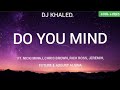 DJ KHALED Do You Mind Lyrics Ft Nicki Minaj Chris Brown Rick Ross Jeremih Future August Alsina