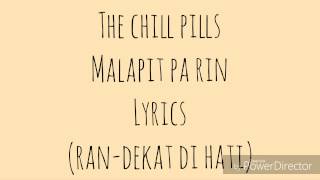 MALAPIT PA RIN THE CHILL PILLS LYRICS