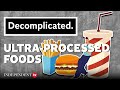 What Are The Impacts Of Ultra Processed Food Decomplicated