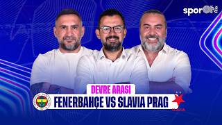 Canlı 🔴 Fenerbahçe - Slavia Prag Devre Arası | Ümit Karan - Emre Bol - Emre Zabu
