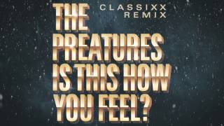 The Preatures - Is This How You Feel? (Classixx Remix)