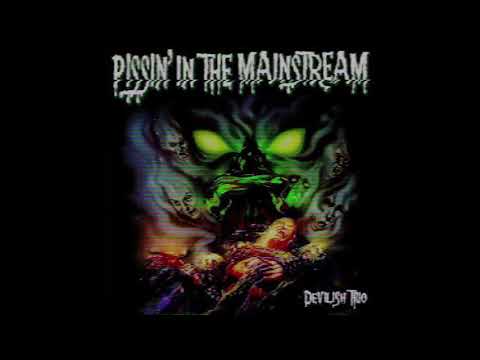 Video thumbnail for PISSIN’ IN THE MAINSTREAM