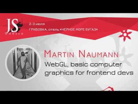 Martin Naumann@ OdessaJS'2016 ''WebGL, basic computer graphics for frontend devs''