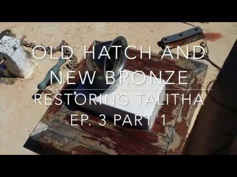 Restoring Talitha Ep. 3 - Old hatch & new bronze (Part 1)