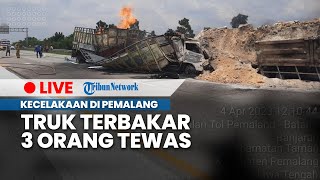 LIVE: 3 Orang Tewas! Truk Pengangkut Bahan Kimia Terbakar setelah Tabrak Truk Pasir di Pemalang