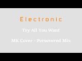 Electronic - Try All You Want - MK Cover - Persevered Mix