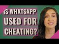 Is Whatsapp Used For Cheating
