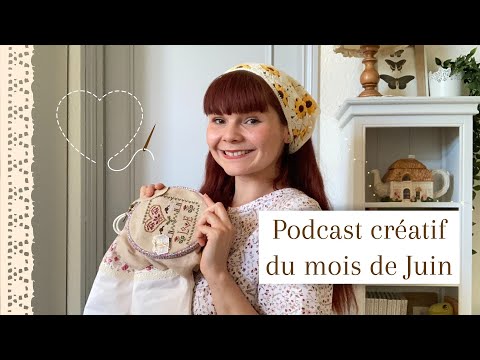 Podcast créatif - Juin 2022 ♡ Broderie, point de croix, Patchwork et Maileg