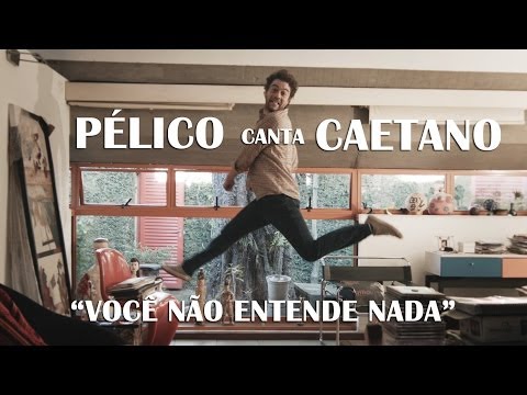 Pélico - Você Não Entende Nada (Caetano Veloso)