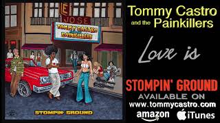 Love Is ● TOMMY CASTRO & the PAINKILLERS - Stompin' Ground