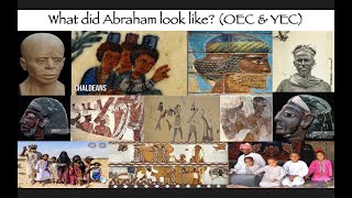 What did Abraham look like? (OEC & YEC)